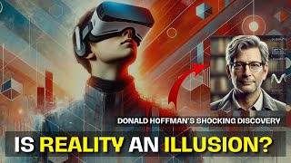 Donald Hoffman’s Shocking Discovery Is Reality an Illusion  Consciousness Beyond SpaceTime [upl. by Willette]