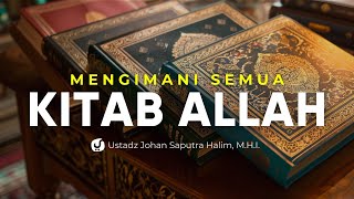 Kewajiban Mengimani Semua Kitabkitab Allah  Ustadz Johan Saputra Halim MHI [upl. by Ahsoj]