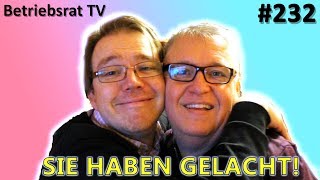 Sie haben gelacht  Betriebsrat TV Folge 232 [upl. by Egduj]