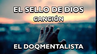 El Sello De Dios El DoQmentalista Canción [upl. by Gillespie]