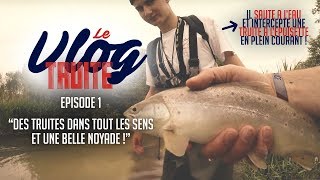 Des truites dans tous les sens et une belle noyade  LE VLOG TRUITE 1 [upl. by Ruiz]