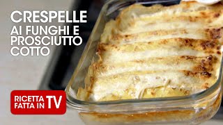 CRESPELLE AI FUNGHI E PROSCIUTTO di Benedetta Rossi  Ricetta TV Fatto in Casa per Voi [upl. by Frans]