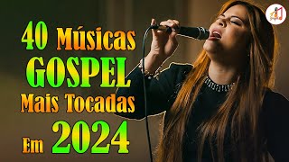 Louvores de Adoração 2024 ✞ As Melhores Músicas Gospel Mais Tocadas 2024 ✞ hino evangélico 2024151 [upl. by Currier]