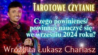 Czego powinieneś powinnaś nauczyć się we wrześniu 2024 roku Łukasz Chariasz tarot [upl. by Petrine]