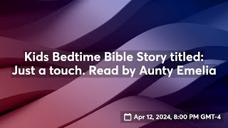 Kids Bedtime Bible Story titled Just a touch Read by Aunty Emelia [upl. by Tynan]