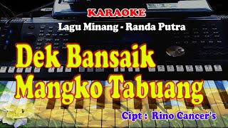 LAGU MINANG  DEK BANSAIK MANGKO TABUANG  KARAOKE [upl. by Arie]