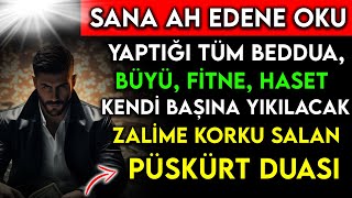 SANA AH EDENE OKU YAPTIĞI TÜM BEDDUA BÜYÜ KENDİ BAŞINA YIKILACAK ZALİME KORKU SALAN PÜSKÜRT DUASI [upl. by Idur]