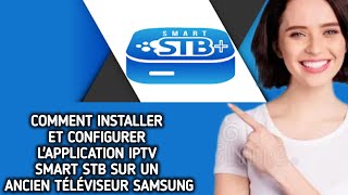 COMMENT INSTALLER ET CONFIGURER LAPPLICATION IPTV SMART STB SUR UN ANCIEN TÉLÉVISEUR SAMSUNG [upl. by Einaffyt179]