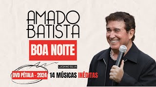 Amado Batista  Boa Noite  DVD PÉTALA  Lançamento  2024 [upl. by Menides]