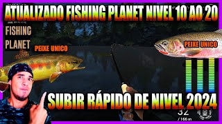 FISHING PLANET NIVEL 10 AO 20 SÓ PEIXES ÚNICOS SUBINDO RÁPIDO DE NIVEL 2024 Minhas dicas funcionam [upl. by Asuncion]