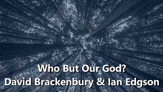 Who But Our God  David Brackenbury amp Ian Edgson [upl. by Netsyrk]