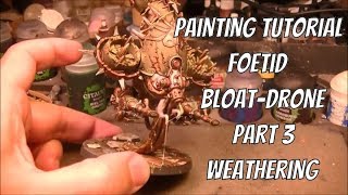 Painting tutorial Foetid Bloat Drone Part 3 Weathering [upl. by Aihsia]