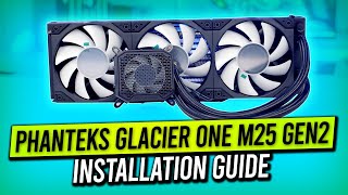 Phanteks Glacier One 360 M25 Gen2  Installation Guide [upl. by Ylerebmik]