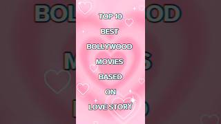 TOP 10 BEST BOLLYWOOD MOVIES BASED ON LOVE STORY 🎥🎞️🍿🎬📸moviesubscribebollywoodyoutubeshortslove [upl. by Olatha]