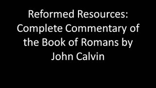 Free Commentary of The Book of Romans by John Calvin  Reformed Resources [upl. by Scholz]