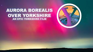 EPIC YORKSHIRE AURORA FILM 4K [upl. by Gil]