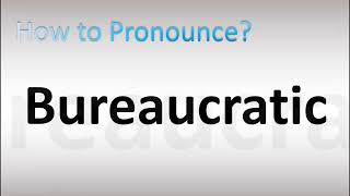 How to Pronounce Bureaucratic [upl. by Hayidan]