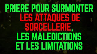 PRIÈRE POUR SURMONTER LES ATTAQUES DE SORCELLERIE LES MALÉDICTIONS ET LES LIMITATIONS [upl. by Mas]