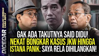 GAK ADA TAKUTNYA SAID DIDU NEKAT BONGKAR KASUS JKW HINGGA ISTANA PANIK SAYA RELA DIHILANGKAN [upl. by Renwick]