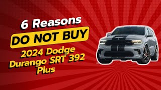 2024 Dodge Durango SRT 392 Plus  6 Reasons NOT to Buy 🚫🔥 [upl. by Deadman]