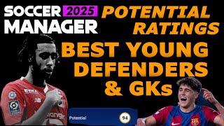 POTENTIAL RATINGS SOCCER MANAGER 2025 BEST YOUNG HIGH POTENTIAL DEFENDERS amp GOAL KEEPERS  SM25 [upl. by Anirbak]