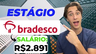 ESTÁGIO BRADESCO Com SALÁRIOS a partir de R2891 [upl. by Eimaraj]