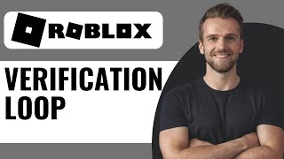 How To Fix Roblox Verification Loop  Full Guide 2024 [upl. by Pepe161]