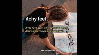 Itchy feet idiom meaning amp example sentence travel [upl. by Bilac351]