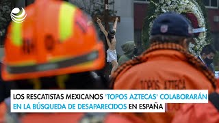 Los rescatistas mexicanos Topos Aztecas colaborarán en la búsqueda de desaparecidos en España [upl. by Chrisse]