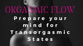 Prepare your Mind for Transorgasmic States in and Alchemise your Desires in 15 minutes orgasmicflow [upl. by Maclaine]