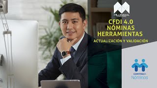 CFDI 40 NÓMINAS HERRAMIENTAS ACTUALIZACIÓN Y VALIDACIÓN [upl. by Selene]