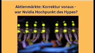 Aktienmärkte Korrektur voraus  war Nvidia Hochpunkt des Hypes Videoausblick [upl. by Anigroeg]