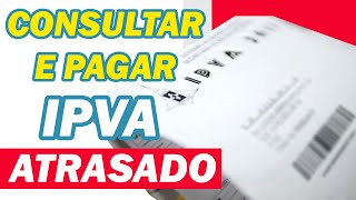 Como Consultar e Pagar IPVA Atrasado  tire suas Dúvidas [upl. by Ellenwahs829]