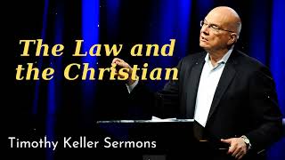 The Law and the Christian  Timothy Keller 2024 [upl. by Gnes]