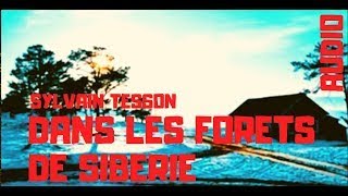 AUDIO  Dans les forêts de Sibérie  Ch 17  17 juillet  Sylvain Tesson [upl. by Yecak127]