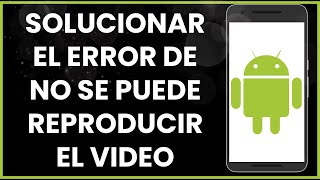 Cómo solucionar el error de no se puede reproducir el video en Android [upl. by Canute]