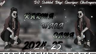 New Dj Song Remix 202425 KarmaWala GanaDjSukhlalBhaiNewKarmaDjSong20242548kmp3 [upl. by Htebaile]