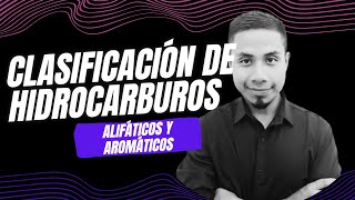 CLASIFICACIÓN DE HIDROCARBUROS ALIFÁTICOS Y AROMÁTICOS [upl. by Areemas]