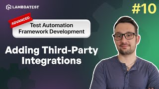 Adding ThirdParty Integrations  Test Automation Framework Development  Part X  LambdaTest [upl. by Aennaej244]