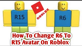 How to Change R6 to R15 Avatar on Roblox 2024  R6 To R15 Changing Guide [upl. by Dnomyaw]