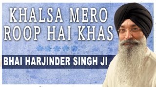 Khalsa Mero Roop Hai Khas  Bhai Harjinder Singh Ji  Waho Waho Gobind Singh [upl. by Garrott]