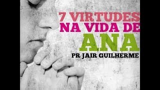 Pr Jair Guilherme As 7 Virtudes de Ana 11052014 [upl. by Godden918]