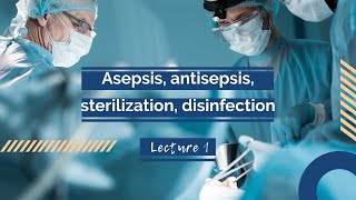 Lecture asepsisantisepsis sterilization disinfection [upl. by Barthelemy]