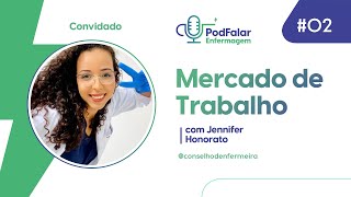 PodFalar Enfermagem 02  MERCADO DE TRABALHO com Jennifer Honorato [upl. by Assilrac]