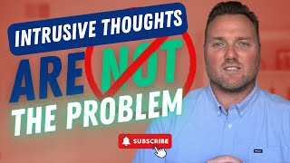 Intrusive Thoughts Are Not The Real Problem [upl. by Cale]