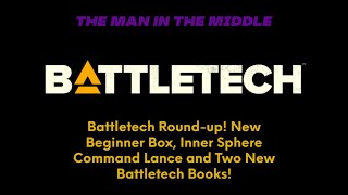 Battletech Roundup New Beginner Box Inner Sphere Command Lance and Two New Battletech Books [upl. by Gona]