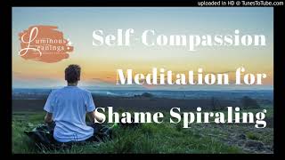 10 Minute SelfCompassion Meditation for Shame Spiraling [upl. by Canute]