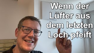 Wenn der Lüfter aus dem letzten Loch pfeift [upl. by Liggitt]