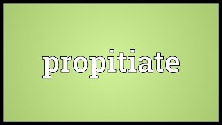 Propitiate Meaning [upl. by Natsirk340]