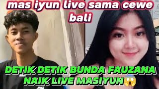 IYUN PK SAMA CWE BALI FAUZANA LANGSUNG NAIK LIVE ‼️ MAS IYUN PANIK [upl. by Didier]